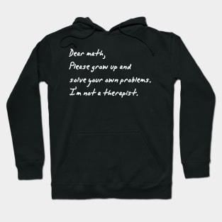 dear math grow up and solve your own problems Hoodie